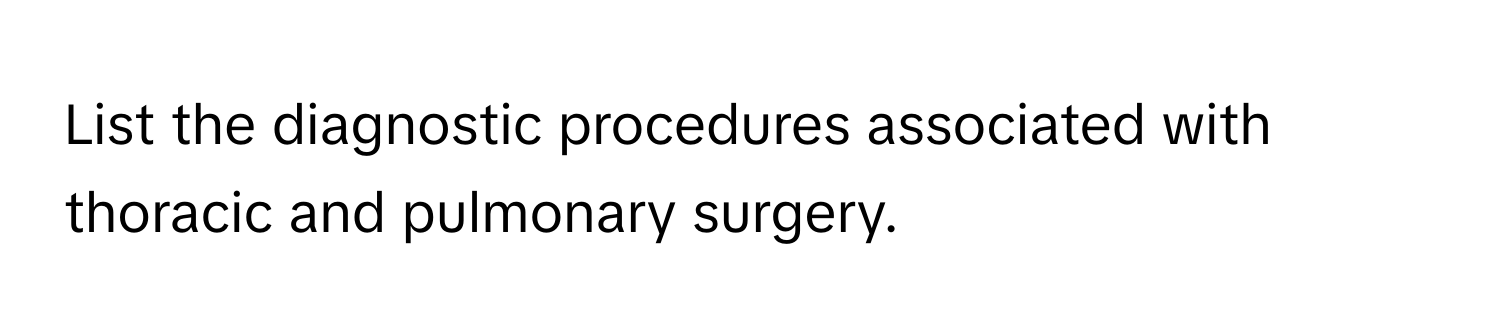 List the diagnostic procedures associated with thoracic and pulmonary surgery.