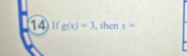 14 g(x)=3 , then x=