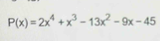 P(x)=2x^4+x^3-13x^2-9x-45