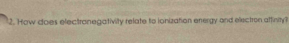 How does electronegativity relate to ionization energy and electron affinity?