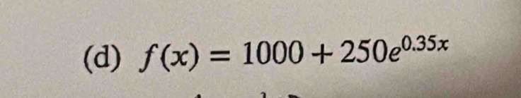 f(x)=1000+250e^(0.35x)