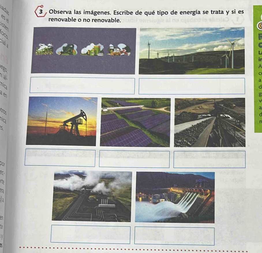 ada 3 Observa las imágenes. Escribe de qué tipo de energía se trata y si es 
ese 
renovable o no renovable. 
isten 
ial 
L 
ir 
A 
ego 
C 
ak 
a 
nic 
d 
a en g 
a 
tros 
d 
níca 
n 
S 
por 
rte 
era 
a 
En 
7