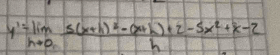 y'=lim _hto 0frac 5(x+h)^2-(x+h)+2-5x^2+x-2h