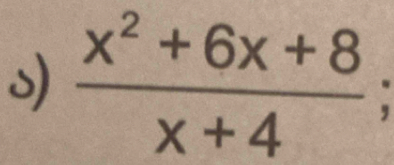  (x^2+6x+8)/x+4 ;