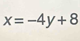 x=-4y+8