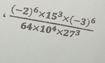 :frac (-2)^6* 15^3* (-3)^664* 10^4* 27^3