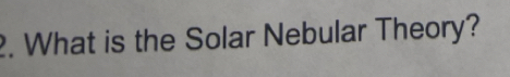 What is the Solar Nebular Theory?