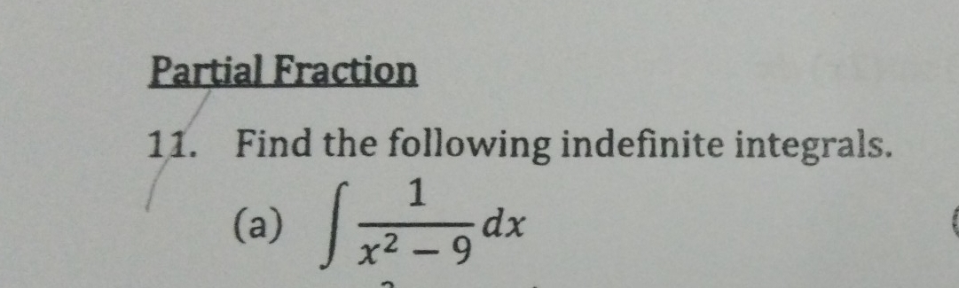 Partial Fraction 
11. Find the following indefinite integrals. 
(a) ∈t  1/x^2-9 dx