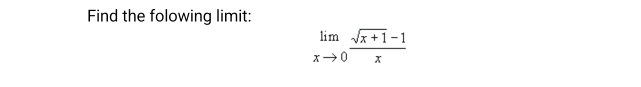 Find the folowing limit:
limlimits _xto 0 (sqrt(x+1)-1)/x 