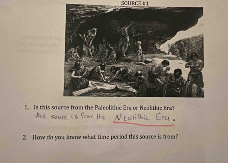 SOURCE #1 
1. Is this source from the Paleolithic Era or Neolithic Era? 
2. How do you know what time period this source is from?