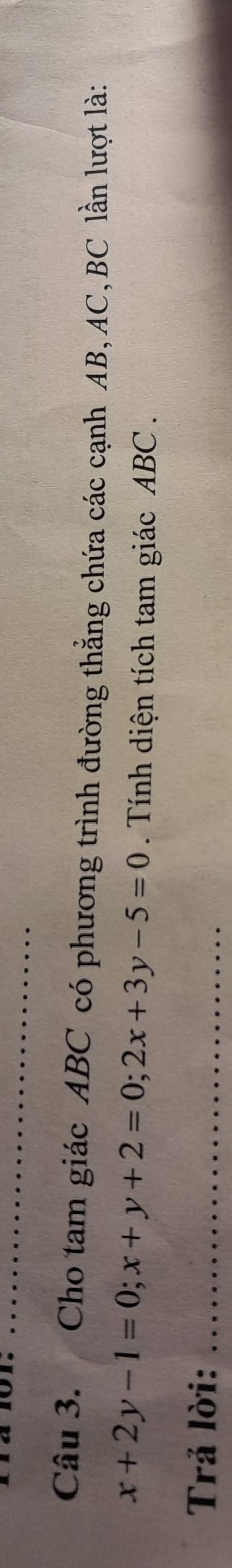 Cho tam giác ABC có phương trình đường thẳng chứa các cạnh AB, AC, BC lần lượt là:
x+2y-1=0; x+y+2=0; 2x+3y-5=0 Tính diện tích tam giác ABC. 
Trả lời:_