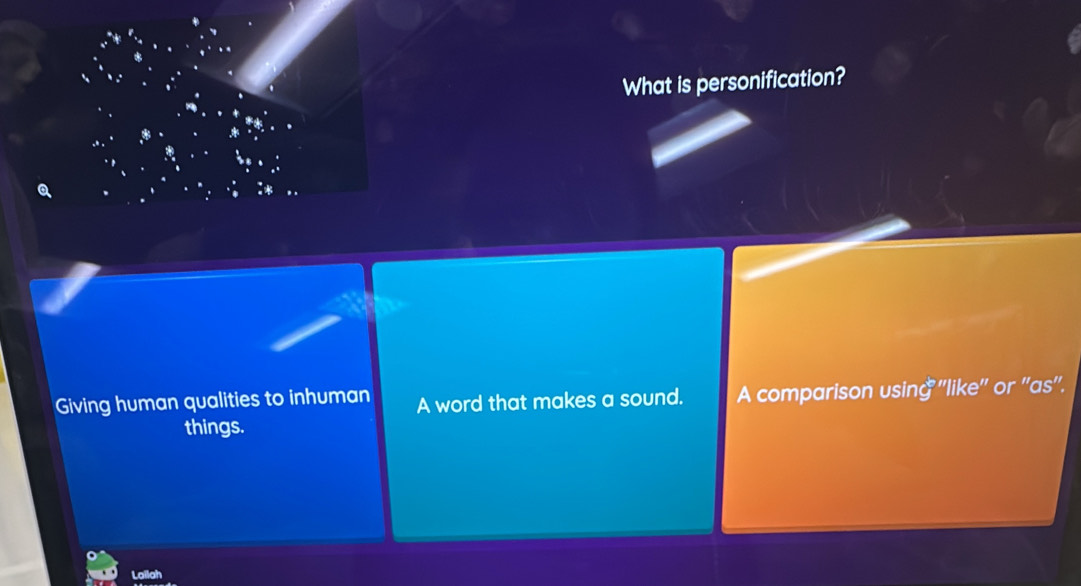 What is personification?
Giving human qualities to inhuman A word that makes a sound. A comparison using ''like'' or ''as''.
things.