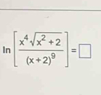 ln [frac x^4sqrt(x^2+2)(x+2)^9]=□