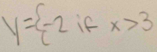 y= -2 if x>3