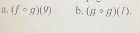 (fcirc g)(9) b. (gcirc g)(1).