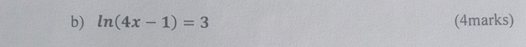 ln (4x-1)=3 (4marks)