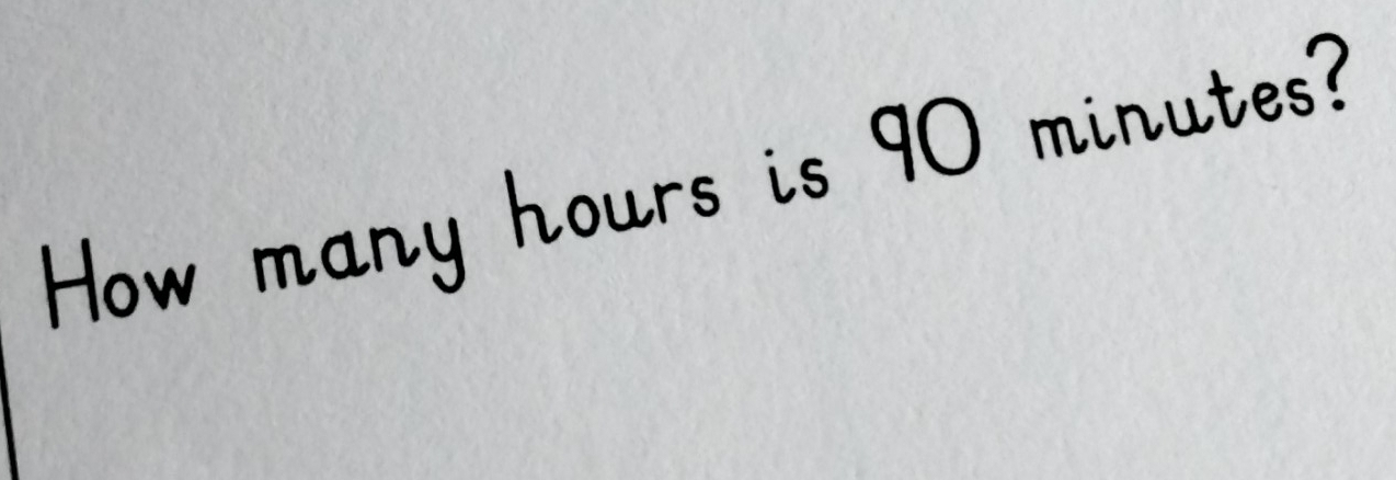 How many hours is 90 minutes?