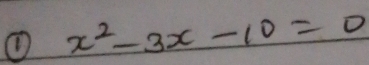 ① x^2-3x-10=0