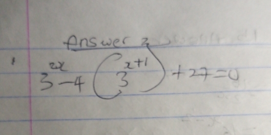 Answer 3
3^(2x)-4(3^(x+1))+27=0