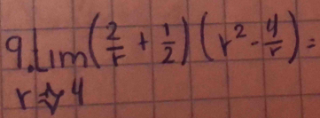 9lim _rto 4( 2/r + 1/2 )(r^2- 4/r )=