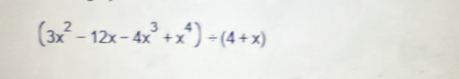 (3x^2-12x-4x^3+x^4)/ (4+x)