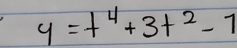 y=t^4+3t^2-7