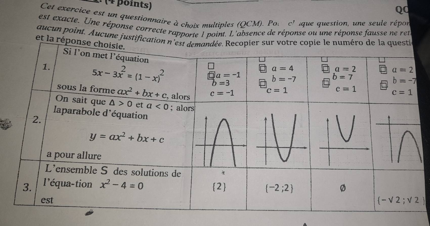 QC
Cet exercice est un questionnaire à choix multiples (QCM). Polr ch aque question, une seule répor
est exacte. Une réponse correcte rapporte 1 point. L’absence de réponse ou une réponse fausse ne ret
aucun point. Aucune justificat
et la r