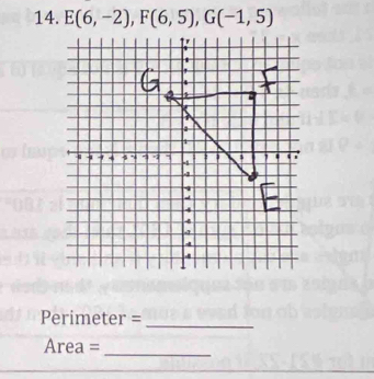 E(6,-2), F(6,5), G(-1,5)
Perimeter =_ 
Area = 
_