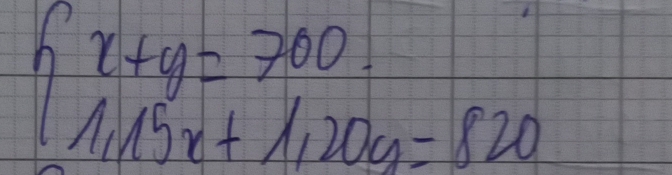 beginarrayl x+y=700. 1.15x+1,200=820endarray.