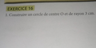 Construire un cercle de centre O et de rayon 3 cm.