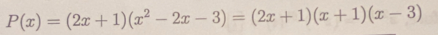 P(x)=(2x+1)(x^2-2x-3)=(2x+1)(x+1)(x-3)