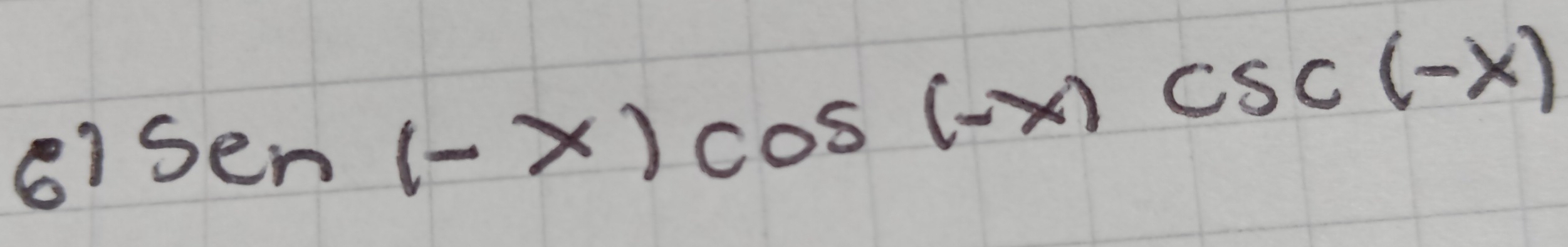 sen(-x)cos (-x)csc (-x)