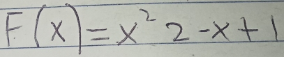 F(x)=x^22-x+1