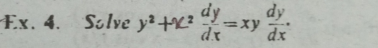 Ex. 4. Solve y^2+x^2 dy/dx =xy dy/dx .