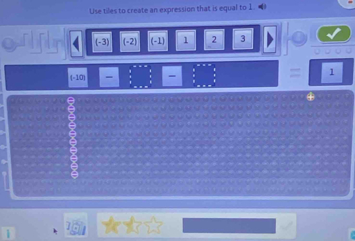 Use tiles to create an expression that is equal to 1.
(-3) (-2) (-1) 1 2 3
1
(-10)