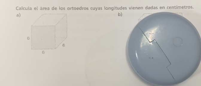 Calcula el área de los ortoedros cuyas longitudes vienen dadas en centímetros. 
a) 
b)