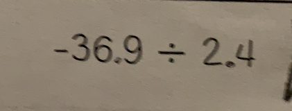 -36.9 ÷ 2.4