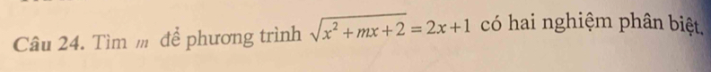 Tìm m để phương trình sqrt(x^2+mx+2)=2x+1 có hai nghiệm phân biệt.