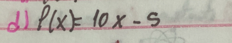 dl P(x)=10x-5