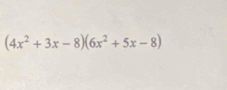 (4x^2+3x-8)(6x^2+5x-8)