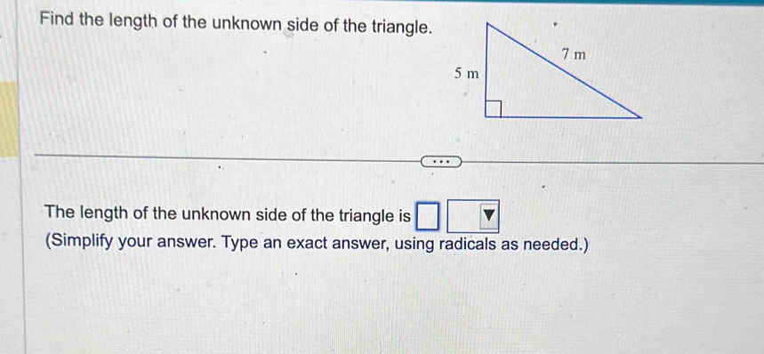 Find the length of the unknown side of the triangle. 
The length of the unknown side of the triangle is □ □ v
(Simplify your answer. Type an exact answer, using radicals as needed.)