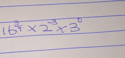 16^(frac 3)4* 2^(-3)* 3^0