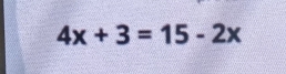 4x+3=15-2x