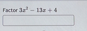 Factor 3x^2-13x+4