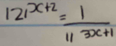 121^(x+2)=frac 1113x+1