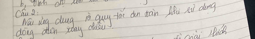 b, winh do ten 
Cau 2: 
Nái ring diug iè quy tac dn tàin Ai xi dōng 
dong otten yday otsu 
fo ciài lià