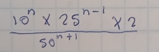  (10^n* 25^(n-1)* 2)/50^(n+1) 