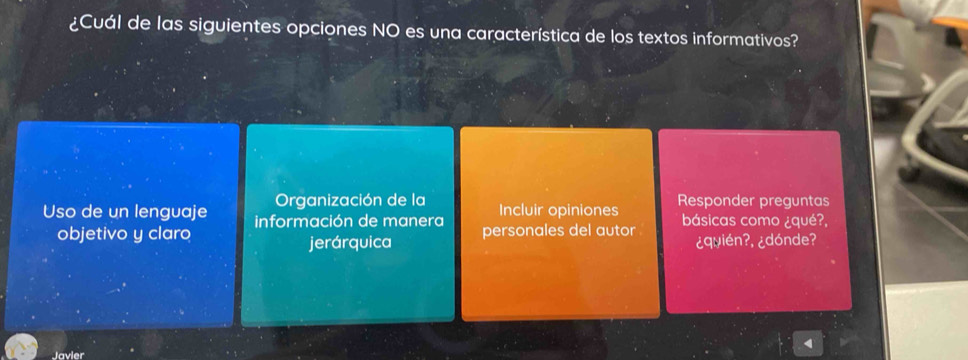 ¿Cuál de las siguientes opciones NO es una característica de los textos informativos?
Organización de la Incluir opiniones Responder preguntas
Uso de un lenguaje información de manera personales del autor básicas como ¿qué?,
objetivo y claro
jerárquica ¿qyién?, ¿dónde?
Javier