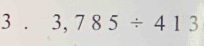 3 . 3,785/ 413