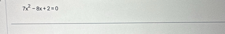 7x^2-8x+2=0